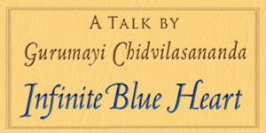 Gurumayi's Talk: Infinite Blue Heart